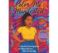 Color Me Manifested: A Soulful Coloring Book for Black Women Who Dream Big