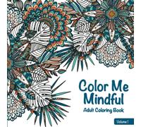 Color Me Mindful - Adult Coloring Book - Vol.1: 56 Medium to Intricate Mandala & Nature-Inspired Designs & Patterns to Help Relieve Stress & Anxiety (Color Me Mindful Series)