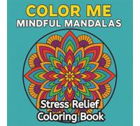 Color Me Mindful Mandalas: Stress Relief