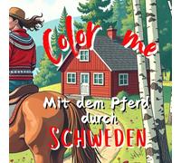 Color me, Mit dem Pferd durch Schweden (Mit dem Pferd unterwegs)