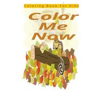 Color Me Now: Coloring book for Kids
