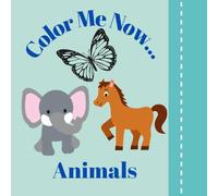 Color Me Now...: Coloring book with Animals for toddlers