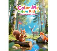 Color Me Now Kids: Forest Animals Edition: 32 Cute and Easy Forest Creature Coloring Pages for Kids Ages 3-8