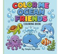 Color Me Ocean Friends Coloring Book: Cute and Simple Ocean Animal Ocean Friends Coloring Pages for Kids