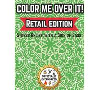 Color Me Over It: Retail Edition - Stress Relief with a Side of Sass: Retail Worker Funny Coloring Book Makes a Great Gift