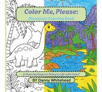 Color Me, Please: Dinosaurs Coloring Book!: 37 Fun and Easy Dinosaur Coloring Pages for Kids Ages 4-8 (Color Me In, Please)