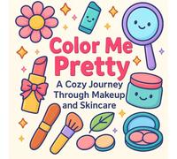 Color Me Pretty - A Cozy Journey Through Makeup and Skincare: A Cozy Coloring Book of Beauty, Makeup & Skincare for Relaxation