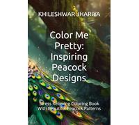 Color Me Pretty: Inspiring Peacock Designs: Stress Relieving Coloring Book With Beautiful Peacock Patterns