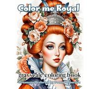 color me royal: A Grayscale Coloring Book of Enchanted Noblewomen in Fantasy Style