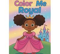 Color Me Royal: A Magical Coloring Adventure for Little Princesses