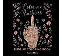 Color me Ruthless - A rude adult coloring book: funny and naughty swear words for stress relief coloring