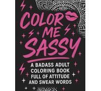 Color Me Sassy: A Badass Adult Coloring Book Full of Attitude and Swear Words