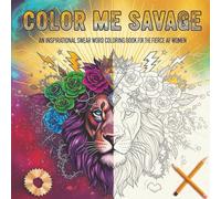 Color me Savage: An Inspirational Swear Word Coloring Book for the Fierce AF Women