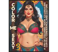 Color Me Sexy 3: A Pin-Up Coloring Book Celebrating Curves, Confidence, and Culture: Bold Line Art for Bachelorette Parties, Girls Night In, and Women ... the Lines (The Satin Key Boudoir Collection)