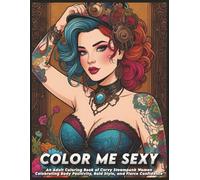 Color Me Sexy: An Adult Coloring Book of Curvy Steampunk Women Celebrating Body Positivity, Bold Style, and Fierce Confidence (The Satin Key Boudoir Collection)