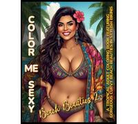 Color Me Sexy: Beach Beauties 2: A Tropical Adult Coloring Book Featuring Gorgeous Curvy Beach Beauties in Stylish Bikinis, Luxury Island Escapes, and Relaxing Summer Scenes