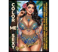 Color Me Sexy: Beach Beauties Vol. 1: Adult Coloring Book Featuring Curvy Bikini Beauties, Tropical Escapes, Summer Fashion & Relaxing Beach Scenes (Color Me Sexy Collection)