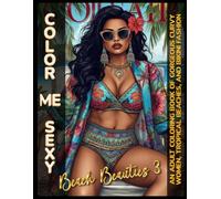Color Me Sexy: Beach Beauties Vol. 3: Adult Coloring Book Featuring Curvy Bikini Beauties, Tropical Beaches, Summer Fashion, Luxury Resorts, and Relaxing Vacation Scenes
