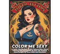 Color Me Sexy: Biker Tattoos: An Adult Coloring Book of Sexy Tattooed Biker Women Featuring Bold Plus Size Pin-Up Girls with Stunning Tattoo Designs ... and Relaxation (Color Me Sexy Collection)
