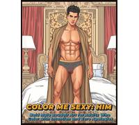 Color Me Sexy: Him | Bold Male Boudoir Art for Adults Who Color with Intention and Zero Apologies: An Adult Male Boudoir Coloring Book with Bold ... LGBTQ+ Colorists (Color Me Sexy Collection)