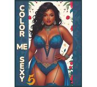 Color Me Sexy | Plus Size Women Around the World: An Adult Coloring Book of Curvy Diverse Women in Lingerie for Stress Relief and Relaxation (The Satin Key Boudoir Collection)