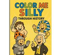 Color Me Silly Through History: Adorable Illustration for Your Young History Buff