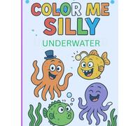 Color Me Silly Underwater: Adorable Illustrations for Your Young Deep Sea Diver