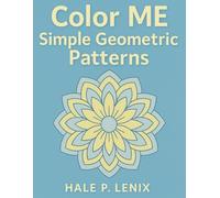 Color ME: Simple Geometric Patterns Coloring Book
