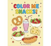 Color Me Snacks!: A Delicious Food Coloring Book for Kids: Fun & Easy Bold Line Illustrations of Fruits, Veggies, and Favorite Treats