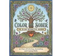 Color Me Sober The 30 Day Interactive Journal: 30 Days of Coloring, Journaling and Copimg Skills