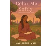 Color Me Softly: A Healing Coloring Book for Women