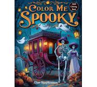 Color Me Spooky: Halloween Adult Coloring Book with Ghosts, Skeletons, Monsters, and Haunted Scenes for Relaxation and Stress Relief