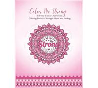 Color Me Strong: A Breast Cancer Awareness Coloring Book for Strength, Hope, and Healing