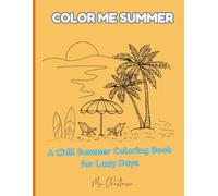 Color Me Summer: A Chill Summer Coloring Book for Lazy Days (Adult coloring books)