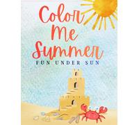 Color Me Summer : Fun under sun: A Fun Kids Coloring Book with Beach, Vacation and Summer Activities for Ages 4 to 8