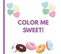 Color Me Sweet: A Coloring Book of Sweet Empowerment: Coloring Book with Positive Affirmations to Boost Your Confidence and Mood for Teens & Adults