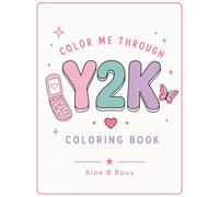 Color Me Through Y2K: A Trendy Y2K Coloring Book for Adults Filled with Early 2000s Nostalgia, Fashion & Iconic Pop Culture (Color Me Through The Decades)