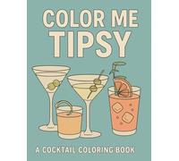 Color Me Tipsy: A Cocktail Coloring Book