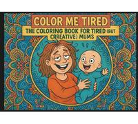 Color Me Tired | Funny Coloring Book for Tired But Creative Moms: Relaxing Self-Care for Exhausted Moms | Baby and Mom Themed | Mandala Style