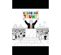 Color Me Trump: A Donald Trump Coloring Book