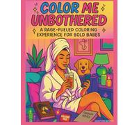Color Me Unbothered: A Rage-Fueled Coloring Experience For Bold Babes