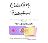 Color Me Unbothered: A Sarcastic Adult Coloring Book for Chronically Overthinking Millennials (Color Me Dead Inside)