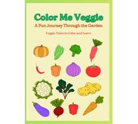 Color Me Veggie: A Fun Journey Through the Garden (Drawing Book for Kids Ages 3 to 7): Veggie Tales to Color and Learn