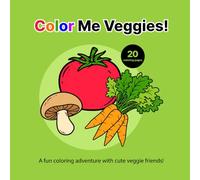 Color Me Veggies!: A fun vegetable coloring book with 20 adorable and tasty veggies to color.