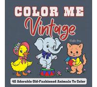 Color Me Vintage: 40 Adorable Old-Fashioned Animals to Color: For Kids and Adults