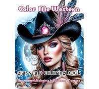 color me western: A Grayscale Coloring Book of Glamorous Cowgirls with a Pin-Up Twist and Fantasy Flair
