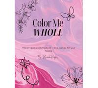 Color Me Whole: Self-Help Coloring Book