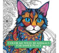 Color Me Wild: 50 Animals for Inner Peace: A Black and White Adult Coloring Book for Stress Relief and Mindfulness