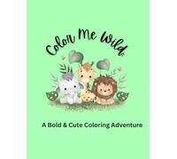 Color Me Wild: A Bold & Cute Coloring Adventure