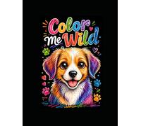 Color Me Wild: A Cute Animals Coloring Book for Kids & Adults